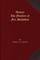 Venture!: The frontiers of Free Methodism 1621715019 Book Cover