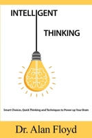 Intelligent Thinking: Smart Choices, Quick Thinking and Techniques to Power up Your Brain 1711826359 Book Cover