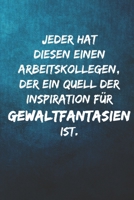 Jeder hat diesen einen Arbeitskollegen, der ein Quell der Inspiration f�r Gewaltfantasien ist.: Terminplaner 2020 mit lustigem Spruch - Geschenk f�r B�ro, Arbeitskollegen, Kollegen und Mitarbeiter - T 1709618264 Book Cover