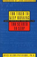 Too Tired to Keep Running, Too Scared to Stop: Change Your Beliefs, Change Your Life 1862043493 Book Cover
