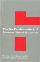 The Six Fundamentals of Success: The Rules for Getting It Right for Yourself and Your Organization 0385510861 Book Cover