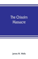The Chisolm Massacre 1017691746 Book Cover