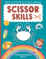 Scissor Skills Activity Workbook For Kids Ages 3-7: A Fun Animal Cutting Practice Activity Book for Toddlers and Kids Ages 3-7 B0916VGQ3D Book Cover