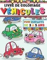 LIVRE DE COLORIAGE VÉHICULES POUR ENFANTS DE 3 À 5 ANS: Cahier d'images de véhicules de toutes sortes pour les tout-petits dès 3 ans ,pour Garçons et Filles , colorier sans dépasser . B09CRW99CD Book Cover
