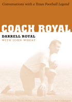 Coach Royal: Conversations with a Texas Football Legend (Voices and MemoriesOral Histories from the Center for American History) 0292709838 Book Cover