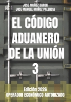 EL CÓDIGO ADUANERO DE LA UNIÓN 3: OPERADOR ECONÓMICO AUTORIZADO B0BHTRDX51 Book Cover