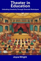 Theater in Education: Unlocking Creativity Through Dramatic Techniques B0CFDDK7TM Book Cover
