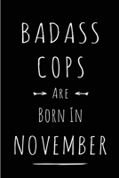 Badass Cops Are Born In November: Blank Line Funny Journal, Notebook or Diary is Perfect Gift for the November Born. Makes an Awesome Birthday Present ... and Family ( Alternative to B-day Card. ) 1697499147 Book Cover