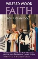 Faith for a Glad Fool: The Church of England's First Black Bishop Speaks on Racial Justice, Christian Faith, Love and Sacrifice 1873201230 Book Cover