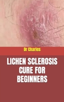 LICHEN SCLEROSIS CURE FOR BEGINNERS B09KN2QR6Z Book Cover