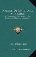 Abrege De L'Histoire Moderne: A L'Usage Des Colleges Et Des Maisons D'Education (1836) 1247559963 Book Cover