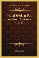 Wood-Working for Amateur Craftsmen 1163933538 Book Cover