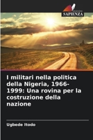 I militari nella politica della Nigeria, 1966-1999: Una rovina per la costruzione della nazione (Italian Edition) 6208579023 Book Cover