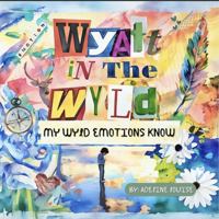 Wyatt In The Wyld: My Wyld Emotions Know B0GN341SDJ Book Cover