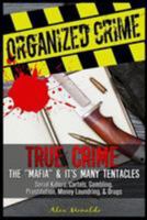 Organized Crime: True Crime: The Mafia: It's Many Tentacles in the Form of Serial Killers, Cartels With Gambling, Prostitution, Money Laundring and Drugs. And much more... 197645378X Book Cover