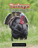 Kids Books: Amazing Pictures & Fun Facts on Animals in Nature about Turkeys for Kids 1701454599 Book Cover