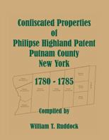 Confiscated Properties of Philipse Highland Patent, Putnam County, New York, 1780-1785 0788453858 Book Cover