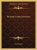 The Serio-Comic Governess: With a Chapter From English Humorists of To-day by J. A. Hammerton 1528715934 Book Cover