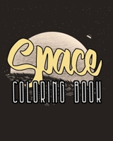 Space Coloring Book: FOR Kids,toddlers,childs All Ages 4-8 Explore, Fun Outer Space Coloring with Planets, Astronauts, Space Ships, Rockets, for Boys and Girls, Unique Tech Lovers gifts B08C8R44GS Book Cover