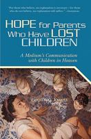 Hope for Parents Who Have Lost Children: A Medium's Communication with Children in Heaven 1439249067 Book Cover