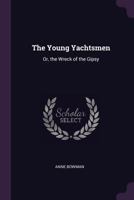 The Young Yachtsmen, or, The Wreck of the Gipsy 1377455866 Book Cover