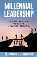 Millennial Leadership: Equipping Generations to Influence a New Millennium 164085682X Book Cover