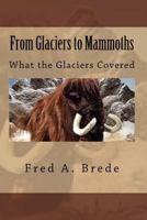 From Glaciers to Mammoths: Out Mommoth Site 1495238687 Book Cover