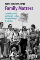 Family Matters: Queer Households and the Half-Century Struggle for Legal Recognition 1009284436 Book Cover