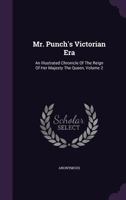 Mr. Punch's Victorian Era: An Illustrated Chronicle of the Reign of Her Majesty the Queen, Volume 2 1354704355 Book Cover