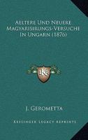 Aeltere Und Neuere Magyarisirungs-Versuche In Ungarn (1876) 1165305666 Book Cover