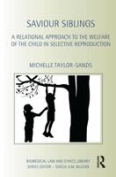 Saviour Siblings: A Relational Approach to the Welfare of the Child in Selective Reproduction 113893531X Book Cover