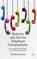 Business and Service Telephone Conversations: An Investigation of British English, German and Italian Encounters 1137286172 Book Cover