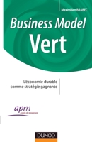 Business Model Vert - Comment faire converger les enjeux de l'entreprise et l'intérêt général: Comment faire converger les enjeux de l'entreprise et l'intérêt général 2100547690 Book Cover