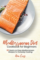 Mediterranean Diet Cookbook for Beginners: 50 Quick and Easy Mediterranean Recipes for Everyday Cooking 1911688928 Book Cover