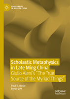 Scholastic Metaphysics in Late Ming China: Giulio Aleni's "The True Source of the Myriad Things" (Christianity in Modern China) 9819777127 Book Cover