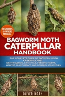 BAGWORM MOTH CATERPILLAR HANDBOOK: The Complete Guide to Bagworm Moth Caterpillars: Identification, Life Cycle, Feeding Habits, Habitat, Plant Impact, and Control Strategies B0GYKF972C Book Cover