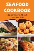 Seafood Cookbook: Know More About The Sea Life B09SP2KTXJ Book Cover