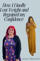 How I Finally Lost Weight and Regained My Confidence B0DSRPTCD4 Book Cover
