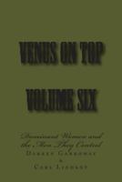 Venus on Top - Volume Six: Dominant Women and the Men They Control 1499394756 Book Cover