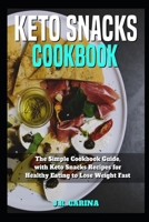 Keto Snacks Cookbook : The Simple Cookbook Guide, with Keto Snacks Recipes for Healthy Eating to Lose Weight Fast 1099359899 Book Cover