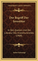 Der Begriff Der Investitur: In Den Quellen Und Der Literatur Des Investiturstreites (1908) 1160426961 Book Cover