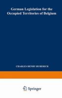 German Legislation for the Occupied Territories of Belgium: Official Texts 9401757844 Book Cover