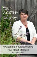 Your WORTHY Journey: Awakening and Rediscovering Your Heart Message 099825228X Book Cover