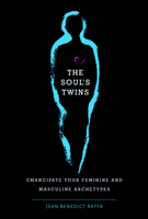 The Soul's Twins: Emancipate Your Feminine and Masculine Archetypes 0764360604 Book Cover