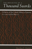 The Breaking of a Thousand Swords: A History of the Turkish Military of Samarra, 200-275 Ah/815-889 Ce 0791447960 Book Cover