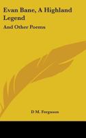 Evan Bane, A Highland Legend: And Other Poems 1241062978 Book Cover