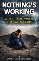 Nothing's Working: What to do when life falls apart B0H6Y25M5M Book Cover