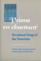 Prions en Chantant: Devotional Songs of the Trouv?res (Toronto Medieval Texts and Translations) 0802078265 Book Cover