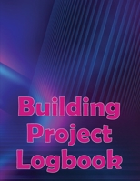 Building Project Logbook: Construction Site Daily to Record Workforce, Tasks, Schedules, Construction Daily Report Perfect for Chief Engineer 1803850949 Book Cover
