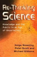 Re-Thinking Science: Knowledge and the Public in an Age of Uncertainty 0745626084 Book Cover
